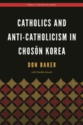 Cover: Catholics and Anti-Catholicism in Choson Korea - University of Hawai'i Press