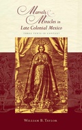 Cover: Marvels and Miracles in Late Colonial Mexico - Simon + Schuster LLC