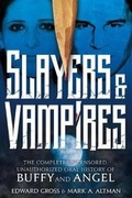 Cover: Slayers & Vampires: The Complete Uncensored, Unauthorized Oral History of Buffy & Angel - St Martin's Press