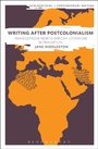 Cover: Writing After Postcolonialism - Bloomsbury Academic