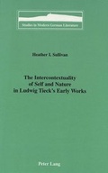 Cover: The Intercontextuality of Self and Nature in Ludwig Tieck's Early Works - Peter Lang Verlag