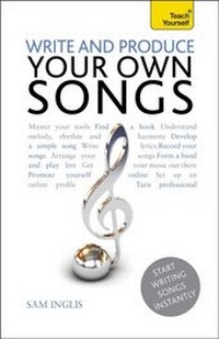 Abbildung von: Write and Produce Your Own Songs: Teach Yourself - Hodder & Stoughton