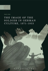 Abbildung von: The Image of the Soldier in German Culture, 1871-1933 - Bloomsbury Academic