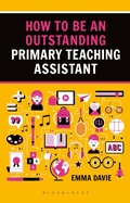 Cover: How to be an Outstanding Primary Teaching Assistant - Bloomsbury Education