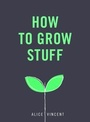 Cover: How to Grow Stuff - Ebury Digital
