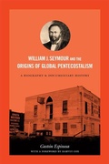Cover: William J. Seymour and the Origins of Global Pentecostalism - Duke University Press