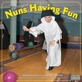 Cover: Nuns Having Fun Wall Calendar 2018 - Workman Publishing
