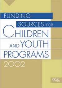 Enlarge image Cover: Funding Sources for Children and Youth Programs 2002 - Oryx Press Inc