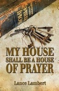 Cover: My House Shall Be a House of Prayer - Lance Lambert Ministries, Inc
