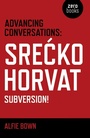 Cover: Advancing Conversations: SreAE ko Horvat - Subversion! - John Hunt Publishing