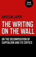 Cover: Writing on the Wall, The - On the Decomposition of Capitalism and Its Critics - Zero Books