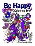 Cover: Be Happy Colouring Book - Elaine M Phillips