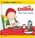 Cover: Caillou Tries New Foods - Caillou