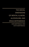 Cover: The Social Dimensions of Mental Illness, Alcoholism, and Drug Dependence. - Praeger Publishers Inc