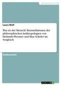 Cover: Was ist der Mensch? Konstellationen der philosophischen Anthropologien von Helmuth Plessner und Max Scheler im Vergleich - GRIN Verlag