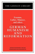 Cover: German Humanism and Reformation: Erasmus, Luther, Muntzer, and others - Continuum International Publishing Group Ltd.