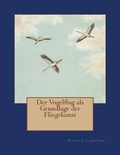 Cover: Der Vogelflug als Grundlage der Fliegekunst - Reprint Publishing