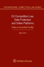 Cover: EU Competition Law, Data Protection and Online Platforms: Data as Essential Facility - Kluwer Law International