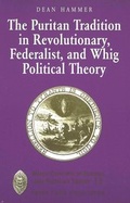 Cover: The Puritan Tradition in Revolutionary, Federalist, and Whig Political Theory - Peter Lang Verlag