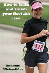 Enlarge image Cover: How to train and finish your first 10k race. - Andreas Michaelides