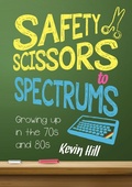 Cover: Safety Scissors to Spectrums: Growing Up in the 70's and 80's - Lulu.com