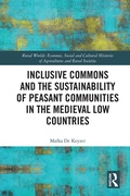 Cover: Inclusive Commons and the Sustainability of Peasant Communities in the Medieval Low Countries - Routledge