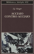 Cover: Acciaio contro acciaio - Biblioteca Adelphi;Adelphi