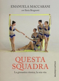 Abbildung von: Questa squadra. La ginnastica ritmica, la mia vita - Le boe;Baldini + Castoldi