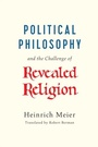 Bild: Political Philosophy and the Challenge of Revealed Religion - University of Chicago Press