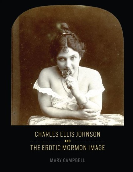 Abbildung von: Charles Ellis Johnson and the Erotic Mormon Image - University of Chicago Press