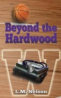 Cover: Beyond the Hardwood - L.M. Nelson
