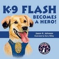 Cover: K-9 Flash Becomes A Hero! - Social Motion Publishing