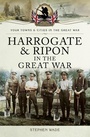 Cover: Harrogate and Ripon in the Great War - Pen and Sword