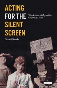 Abbildung von: Acting for the Silent Screen - I.B. Tauris
