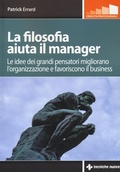 Cover: La filosofia aiuta il manager. Le idee dei grandi pensatori migliorano l'organizzazione e favoriscono il business - Crescita professionale;Tecniche Nuove