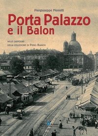 Abbildung von: Porta Palazzo e il Balon nelle cartoline della collezione Piero Bianchi - Il Punto PiemonteinBancarella