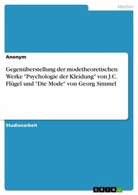 Abbildung von: Gegenüberstellung der modetheoretischen Werke "Psychologie der Kleidung" von J.C. Flügel und "Die Mode" von Georg Simmel - GRIN Verlag