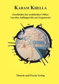 Cover: Geschichte der arabischen V&ouml;lker - Von den Anf&auml;ngen bis zur Gegenwart - Theorie und Praxis Verlag