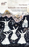 Cover: Ballando con Averro&egrave;. Racconti di viaggio in un mondo musulmano che non fa paura - Le rive dei narratori;Poiesis (Alberobello)