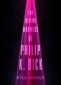 Abbildung von: The Divine Madness of Philip K. Dick - OUP eBook