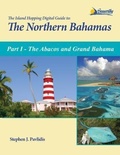 Cover: The Island Hopping Digital Guide to the Northern Bahamas - Part I - The Abacos and Grand Bahama - Seaworthy Publications, Inc.