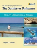 Cover: The Island Hopping Digital Guide To The Southern Bahamas - Part IV - Mayaguana to Inagua - Seaworthy Publications, Inc.
