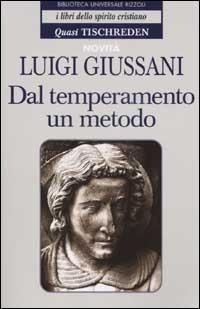 Abbildung von: Dal temperamento un metodo. Quasi Tischreden - BUR I libri dello spirito cristiano;Rizzoli