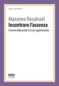 Cover: Incontrare l'assenza. Il trauma della perdita e la sua soggettivazione - Incontri;ASMEPA Edizioni