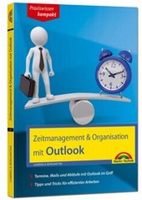 Abbildung von: Zeitmanagement & Organisation mit Outlook - Termine, Mails und Abläufe mit Outlook im Griff - Für die Microsoft Outlook Versionen 2010-2016 - Markt + Technik
