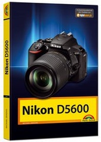 Abbildung von: Nikon D5600 - Das Handbuch zur Kamera - Markt + Technik