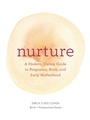 Cover: Nurture: A Modern Guide to Pregnancy, Birth, Early Motherhood-and Trusting Yourself and Your Body - Chronicle Books