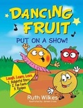 Cover: Dancing Fruit Put on a Show! - Willow Publishing