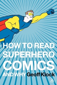 Enlarge image Cover: How to Read Superhero Comics and Why - Continuum International Publishing Group Ltd.