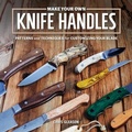 Cover: Make Your Own Knife Handles - Spring House Press